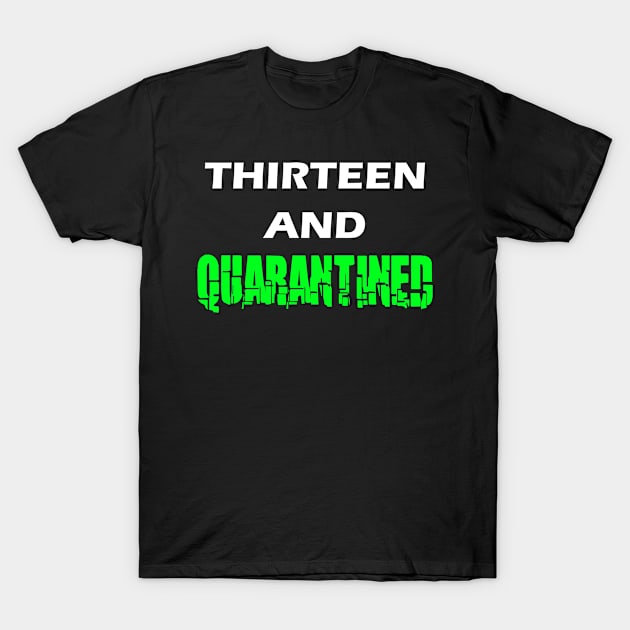 Thirteen and Quarantined - 13th Birthday T-Shirt by JPDesigns